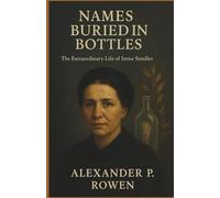 Names Buried in Bottles: The Extraordinary Life of Irena Sendler - The Woman Who Preserved Hope During the Holocaust