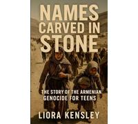 Names Carved in Stone: The Story of the Armenian Genocide For Teens