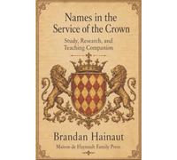 Names in the Service of the Crown: Study, Research, and Teaching Companion (Documentary Histories of European Nobility)