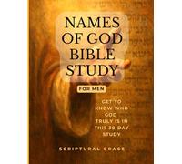 Names Of God Bible Study (Men): Get To Know Who God Truly Is
