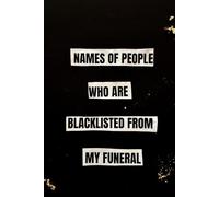 NAMES OF PEOPLE WHO ARE BLACKLISTED FROM MY FUNERAL