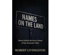 Names on the Land: Stories behind the Street Names of San Fernando Valley