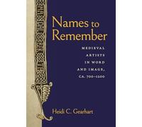 Names to Remember: Medieval Artists in Word and Image, ca. 700-1200
