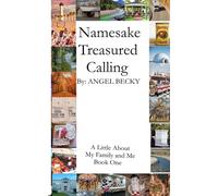 NAMESAKES TREASURED CALLING: Book one A Little About My Family and Me