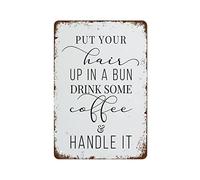 NAMEY Cartel de metal retro con texto en inglés "Put Your Hair Up in A Bun Drink Some Coffee and Handle It", decoración de pared vintage, decoración divertida para bar, pub, cafetería, granja, oficina
