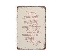 NAMEY Divertido cartel vintage de metal de estaño con texto en inglés «Carry Yourself with The Confidence of A Mediocre White Man Print» para niña, regalo inspirador, 12 x 8 pulgadas, adecuado para
