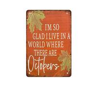 NAMEY Letrero de metal con texto en inglés "I'm So Glad I Live in A World Where There are Octobers", decoración rústica de granja, letrero de metal vintage divertido para café en casa, 30,5 x 20,3 cm