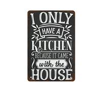 NAMEY Letrero de metal retro con texto en inglés "I Only Have A Kitchen Because It Came with The House" para cocina, cocina, sarcástico, divertido, de aluminio, para decoración de pared del hogar