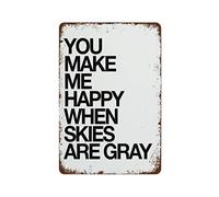 NAMEY Letrero de metal retro vintage con texto en inglés "You Make Me Happy When Skies are Grey", decoración de pared vintage, decoración divertida para el hogar, oficina, granja, club, póster de