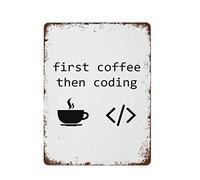NAMEY Letrero de metal vintage con texto en inglés "First Coffee Then Coding", decoración de pared vintage, arte retro, decoración divertida para el hogar, bar, pub, cafetería, sala de granja, póster