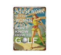 NAMEY Póster retro de hojalata con texto en inglés "Housework is for Women Who Dont Know How to Golf" (El trabajo en casa es para las mujeres que no saben cómo hacer golf), cartel de metal vintage