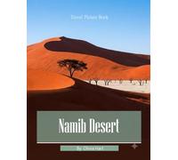 Namib Desert: A Photographic Collection of Ancient Dunes and Endless Horizons - Coffee Table Book