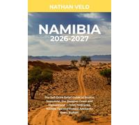 Namibia 2026-2027: The Self-Drive Safari Guide to Etosha, Sossusvlei, the Skeleton Coast and Damaraland - With Itineraries, Wildlife Tips and Honest Advice for Every Budget