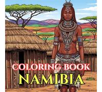 Namibia Coloring Book for Adults: 50 Relaxing Designs of Desert Landscapes, African Wildlife, Himba Culture, Skeleton Coast & Scenic Safari Life (Adult Coloring Book. World Series.)