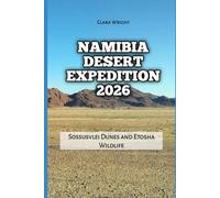 Namibia Desert Expedition 2026: Sossusvlei Dunes and Etosha Wildlife (2026 Travel, Tour and Vacation Guide Books)