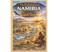 NAMIBIA Expat Guide: Beyond the Land of the Brave. Life Between Desert, Distance, and Unwritten Rules (Living Abroad by Obscyra)