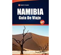 Namibia Guía De Viaje 2025: Explore parques nacionales, safaris de vida silvestre, pueblos costeros, aventuras al aire libre y consejos prácticos en el sur de África