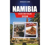 NAMIBIA GUÍA DE VIAJE 2026: Mejores aventuras en safari, maravillas del desierto de Namib y viajes al Parque Nacional de Etosha