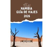 NAMIBIA GUÍA DE VIAJES 2026: Dónde comer, cómo comprar tarjetas SIM y alojarse en línea, las mejores opciones de alojamiento para todos los ... transporte por ciudades y parques nacionales.