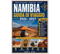 NAMIBIA GUIDA DI VIAGGIO 2026 - 2027: Una guida pratica e completa per esplorare Sossusvlei, il Parco Nazionale Etosha e la Skeleton Coast: avventure ... sicurezza ed esperienze indimenticabili.