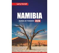 NAMIBIA GUIDA DI VIAGGIO 2026: Scopri le migliori avventure safari, la cultura locale e le esperienze della fauna selvatica con i piani di itinerario in Africa meridionale