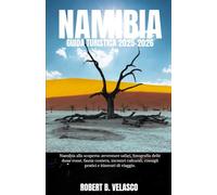 NAMIBIA GUIDA TURISTICA 2025-2026: Namibia alla scoperta: avventure safari, fotografia delle dune rosse, fauna costiera, incontri culturali, consigli pratici e itinerari di viaggio.
