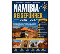 NAMIBIA-REISEFÜHRER 2026 - 2027: Ein praxisorientierter Reiseführer für die Erkundung von Sossusvlei, dem Etosha-Nationalpark und der Skelettküste - ... Sicherheit und unvergessliche Erlebnisse