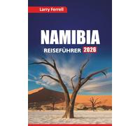 NAMIBIA REISEFÜHRER 2026: Entdecken Sie die besten Safari-Abenteuer, die lokale Kultur und die Tierwelt mit Reiseplänen im südlichen Afrika