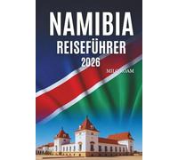 NAMIBIA REISEFÜHRER 2026: Epische Landschaften, unberührte Schönheit und Naturwunder entdecken