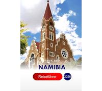 Namibia Reiseführer 2026: Erkunden Sie die wichtigsten Attraktionen, versteckten Schätze, Essen, Kultur und Reisetipps des südlichen Afrikas für ein ... von den Dünen bis zu den Straßen der Stadt