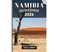 NAMIBIA REISEFÜHRER 2026: Ihr Reisebegleiter zum Erkunden und Genießen der Attraktionen dieses Reiseziels.