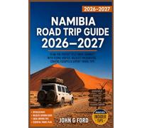Namibia Road Trip Guide 2026-2027: Plan the Perfect Self-Drive Journey with Scenic Routes, National Parks, Desert Adventures, Wildlife Encounters, Coastal Escapes, and Detailed Travel Tips