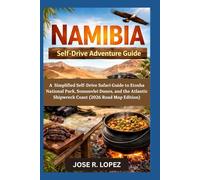 Namibia Self Drive Adventure Guide: A Simplified Self-Drive Safari Guide to Etosha National Park, Sossusvlei Dunes, and the Atlantic Shipwreck Coast (2026 Road Map Edition)