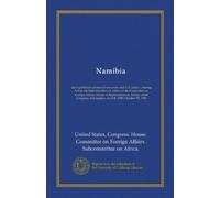 Namibia: the exploitation of natural resources and U.S. policy : hearing before the Subcommittee on Africa of the Committee on Foreign Affairs, House ... first session, on H.R. 2589, October 29, 1985