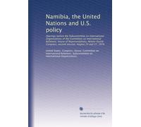 Namibia, the United Nations and U.S. policy: Hearings before the Subcommittee on International Organizations of the Committee on International ... session, August 24 and 27, 1976: Volume 10