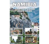 NAMIBIA TRAVEL GUIDE 2025-2026: Untamed Beauty, Epic Journeys, and Unforgettable Adventures