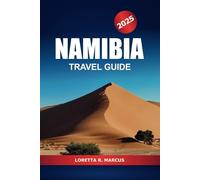 Namibia Travel Guide 2025: Explore the Safaris, Desert Adventures, Wildlife, Culture, Top Attraction and Natural Wonders in Southern Africa