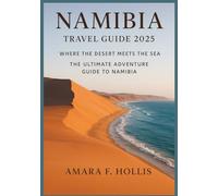 NAMIBIA TRAVEL GUIDE 2025: Where the Desert Meets the Sea - The Ultimate Adventure Guide to Namibia