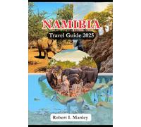 NAMIBIA TRAVEL GUIDE 2025: Your Essential local Guide to the Hidden Gems, wildlife,Rich Culture & Untamed Beauty for Every Traveler in Southern Africa