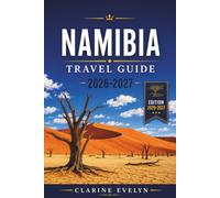 Namibia Travel Guide 2026-2027: Explore Etosha, Sossusvlei, Swakopmund, and Beyond With Curated Itineraries, Budget Tips, and On-the-Ground Insights