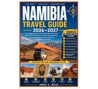 NAMIBIA TRAVEL GUIDE 2026-2027: Field-Ready Guidebook for Exploring Sossusvlei, Etosha National Park, and the Skeleton Coast - Self-Drive Adventures, ... Safety, and Unforgettable Experiences