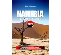 NAMIBIA TRAVEL GUIDE 2026: Discover Hidden Gems, Historic Landmarks, Travel Tips, and Unforgettable Vacation Experiences