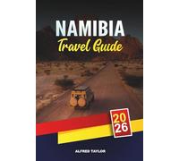 NAMIBIA TRAVEL GUIDE 2026: Etosha Safaris, Sossusvlei Dunes, Skeleton Coast, Windhoek, Swakopmund & Adventure Travel