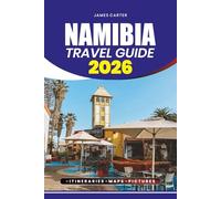 NAMIBIA TRAVEL GUIDE 2026: Explore Safaris, Sossusvlei Dunes, Etosha Wildlife, Coastal Adventures, and Cultural Experiences with Practical Itineraries