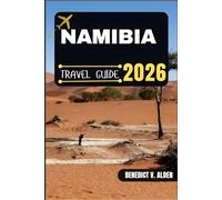 NAMIBIA TRAVEL GUIDE: Discover hidden gems, practical tips, and memorable experiences for every step of your travel adventure.