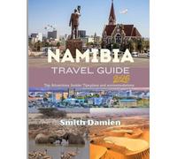 NAMIBIA TRAVEL GUIDE: Wildlife Safaris, Desert Landscapes, Local Flavors, and Exceptional Stays.