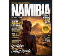 NAMIBIA TRAVEL & HISTORY GUIDE 2027: A Guide to Windhoek, Swakopmund, Sossusvlei, Etosha, Skeleton Coast, Wildlife, Culture, Food, Safety, and Trip Planning