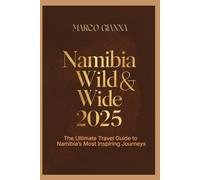 NAMIBIA WILD & WIDE 2025: The Ultimate Travel Guide to Namibia’s Most Inspiring Journeys