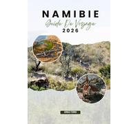 NAMIBIE GUIDE DE VOYAGE 2026: Découvrez les principales attractions, les plages, les restaurants locaux, les expériences culturelles et les itinéraires pour planifier votre escapade sur l'île grecque