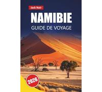 NAMIBIE GUIDE DE VOYAGE 2026: Explorez des paysages désertiques, des safaris fauniques, de la nourriture locale et des itinéraires pour une aventure en Afrique australe